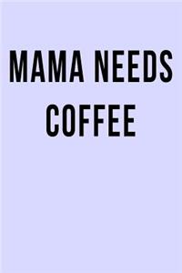 Mama Needs Coffee