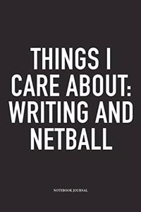 Things I Care About: Writing And Netball: A 6x9 Inch Softcover Matte Blank Notebook Diary With 120 Lined Pages For Netball Lovers