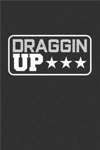 Draggin Up