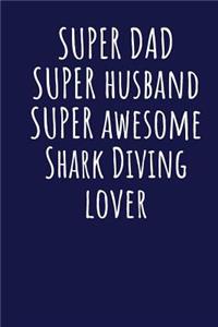 Super Dad Super Husband Super Awesome Shark Diving Lover