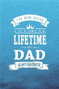 I 've Been Called A Lot Of Names In My Lifetime But Dad Is My Favorite