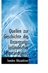 Quellen Zur Geschichte Des Untergangs LIVL Ndischer Selbst Ndigkeit