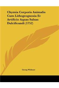 Chymia Corporis Animalis Cum Lithogeognosia Et Artificio Aquas Salsas Dulcificandi (1752)