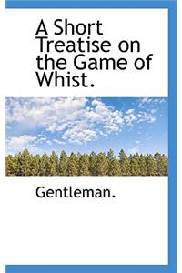 A Short Treatise on the Game of Whist.