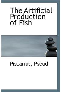 The Artificial Production of Fish