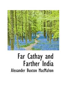 Far Cathay and Farther India