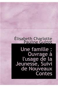 Une Famille: Ouvrage L'Usage de La Jeunesse, Suivi de Nouveaux Contes