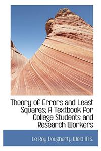 Theory of Errors and Least Squares; A Textbook for College Students and Research Workers