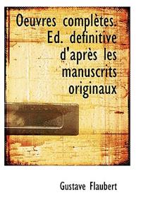 Oeuvres Completes. Ed. D Finitive D'Apr?'s Les Manuscrits Originaux
