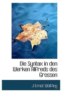 Die Syntax in Den Werken Alfreds Des Grossen
