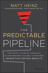 Predictable Pipeline: How Growth-Oriented Companies Deliver Repeatable, Scalable, and Profitable Marketing-Driven Results