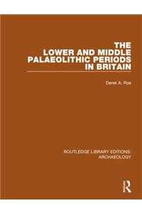 The Lower and Middle Palaeolithic Periods in Britain
