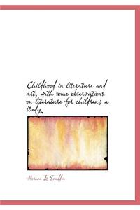 Childhood in Literature and Art, with Some Observations on Literature for Children; A Study