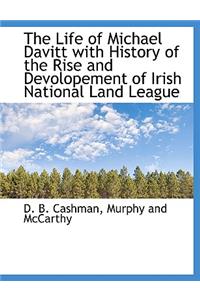 The Life of Michael Davitt with History of the Rise and Devolopement of Irish National Land League