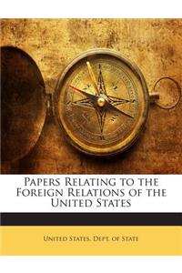 Papers Relating to the Foreign Relations of the United States