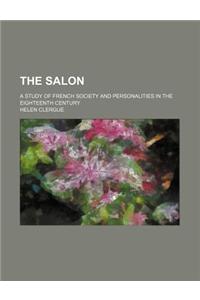 The Salon; A Study of French Society and Personalities in the Eighteenth Century