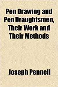 Pen Drawing and Pen Draughtsmen, Their Work and Their Methods