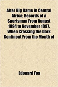 After Big Game in Central Africa; Records of a Sportsman from August 1894 to November 1897, When Crossing the Dark Continent from the Mouth of