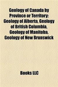 Geology of Canada by Province or Territory: Geology of Alberta, Geology of British Columbia, Geology of Manitoba, Geology of New Brunswick