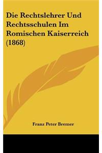 Rechtslehrer Und Rechtsschulen Im Romischen Kaiserreich (1868)