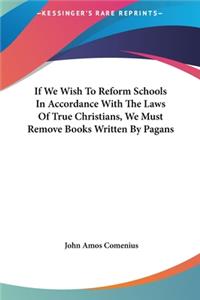 If We Wish to Reform Schools in Accordance with the Laws of True Christians, We Must Remove Books Written by Pagans