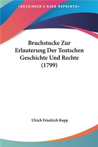 Bruchstucke Zur Erlauterung Der Teutschen Geschichte Und Rechte (1799)