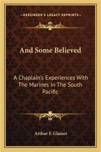 And Some Believed: A Chaplain's Experiences with the Marines in the South Pacific