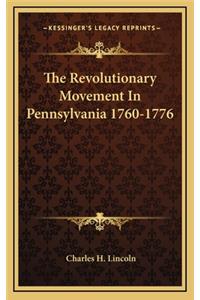 Revolutionary Movement In Pennsylvania 1760-1776