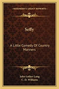 Seffy: A Little Comedy of Country Manners