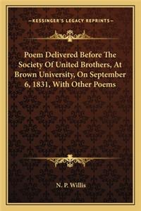 Poem Delivered Before the Society of United Brothers, at Brown University, on September 6, 1831, with Other Poems