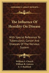 Influence of Heredity on Disease the Influence of Heredity on Disease