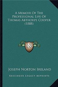 Memoir of the Professional Life of Thomas Abthorpe Cooper (1888)