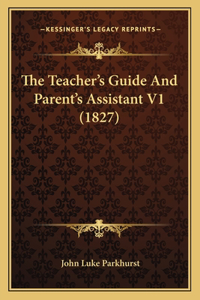 The Teacher's Guide and Parent's Assistant V1 (1827)