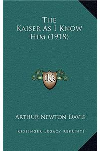 The Kaiser as I Know Him (1918)
