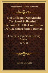 Del Collegio Degl'Antichi Cacciatori Pollentini In Piemonte E Della Condizione De' Cacciatori Sotto I Romani