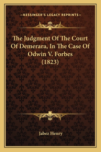 Judgment Of The Court Of Demerara, In The Case Of Odwin V. Forbes (1823)