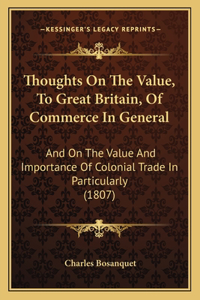 Thoughts On The Value, To Great Britain, Of Commerce In General