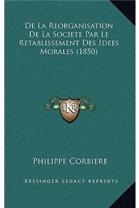 De La Reorganisation De La Societe Par Le Retablissement Des Idees Morales (1850)