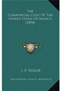 The Commercial Code Of The United States Of Mexico (1894)