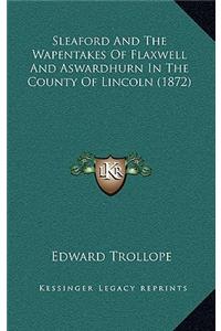 Sleaford And The Wapentakes Of Flaxwell And Aswardhurn In The County Of Lincoln (1872)