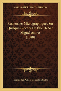Recherches Micrographiques Sur Quelques Roches De L'Ile De San Miguel Acores (1888)