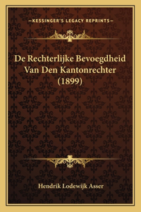De Rechterlijke Bevoegdheid Van Den Kantonrechter (1899)