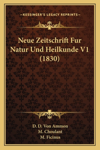 Neue Zeitschrift Fur Natur Und Heilkunde V1 (1830)
