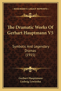 Dramatic Works Of Gerhart Hauptmann V5