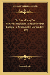 Die Entwicklung Der Naturwissenschaften Insbesondere Der Biologie Im Neunzehnten Jahrhundert (1900)