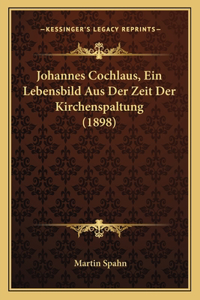 Johannes Cochlaus, Ein Lebensbild Aus Der Zeit Der Kirchenspaltung (1898)