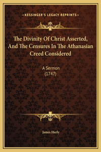 The Divinity Of Christ Asserted, And The Censures In The Athanasian Creed Considered