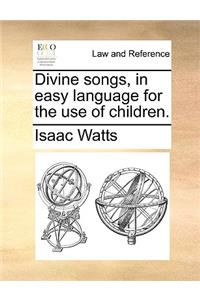 Divine Songs, in Easy Language for the Use of Children.