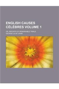 English Causes Celebres; Or, Reports of Remarkable Trials Volume 1