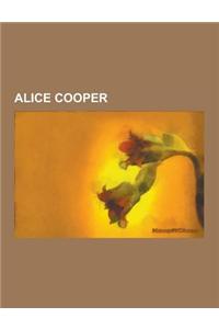 Alice Cooper: Alice Cooper Albums, Alice Cooper Members, Alice Cooper Songs, Songs Written by Alice Cooper, Songs Written by Dennis